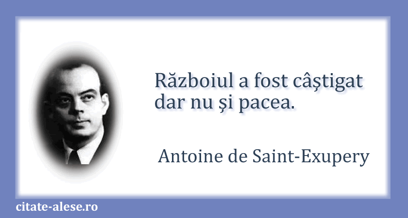Antoine de Saint-Exupery, citat despre război şi pace