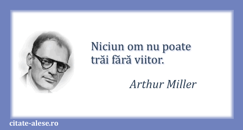 Arthur Miller, citat despre viitor