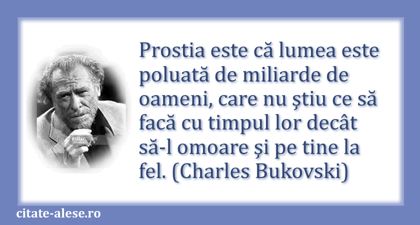 Charles Bukovski, citat despre prostie