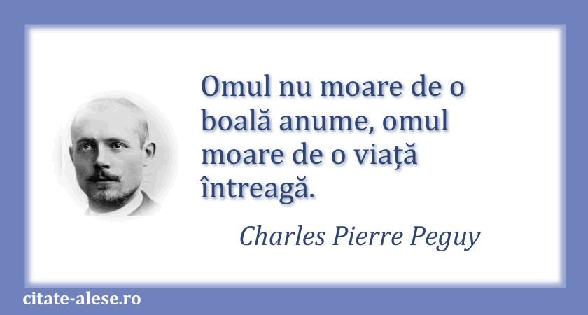 Charles Pierre Peguy, citat despre viaţă şi moarte