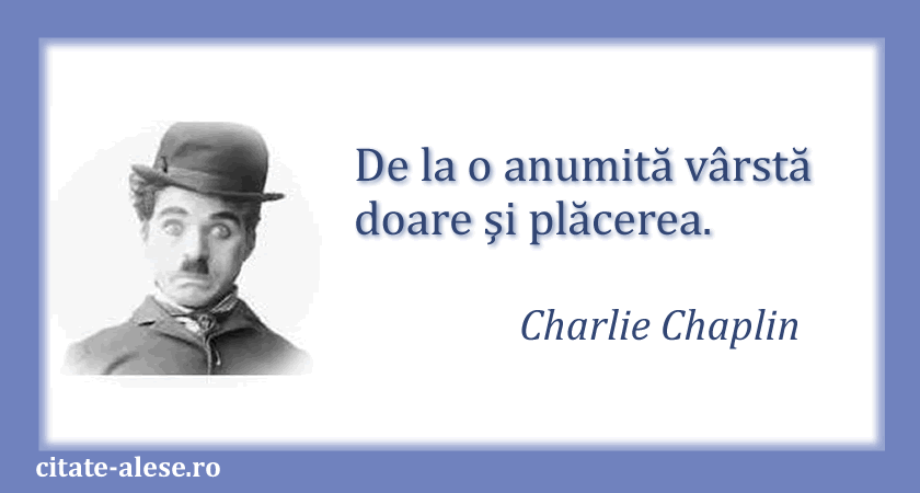 Charlie Chaplin, citat despre vârstă
