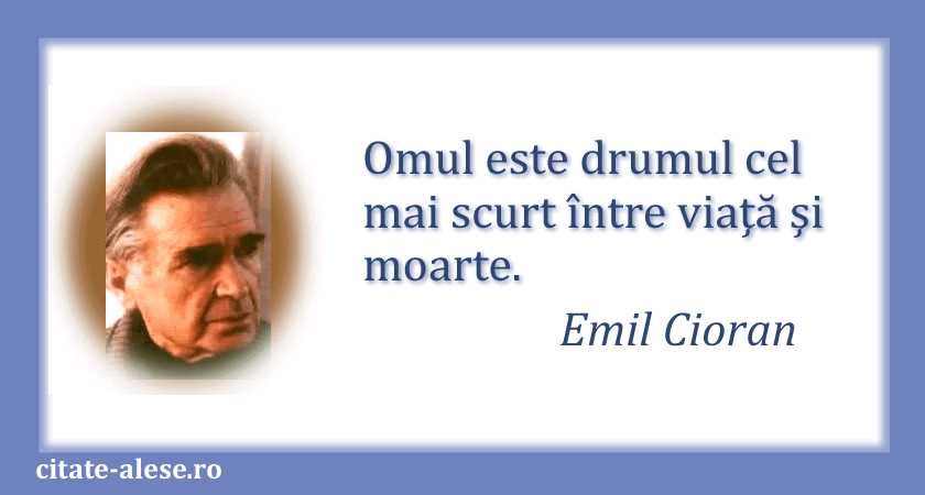 Emil Cioran, citat despre viaţă şi moarte