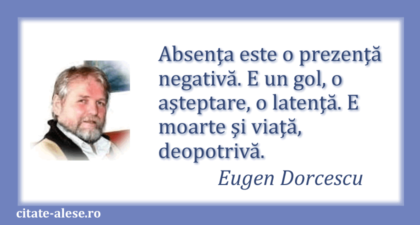Eugen Dorcescu, citat despre absenţă