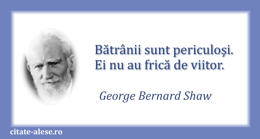 George Bernard Shaw, citat despre bătrâneţe