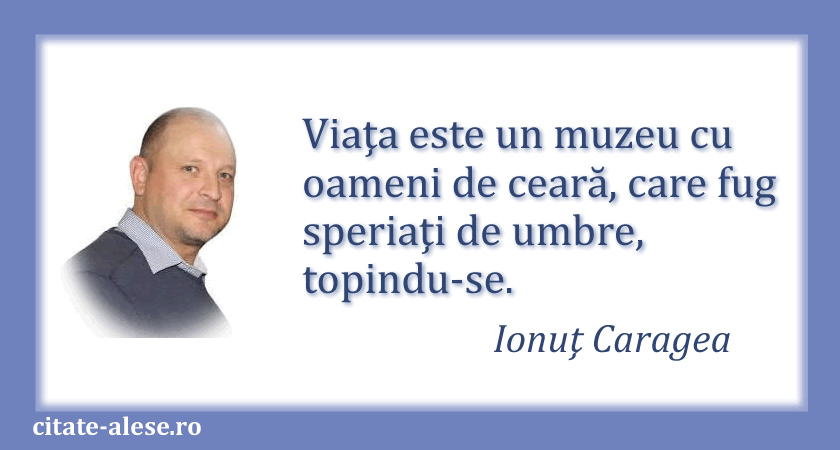 Ionuţ Caragea, citat despre viaţă
