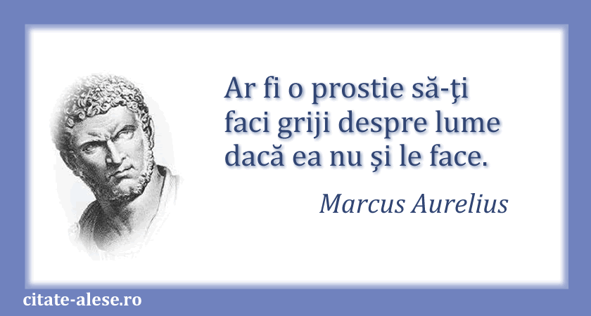 Marcus Aurelius, citat despre grijă