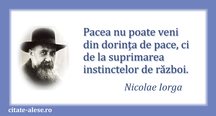 Nicolae Iorga, citat despre război şi pace