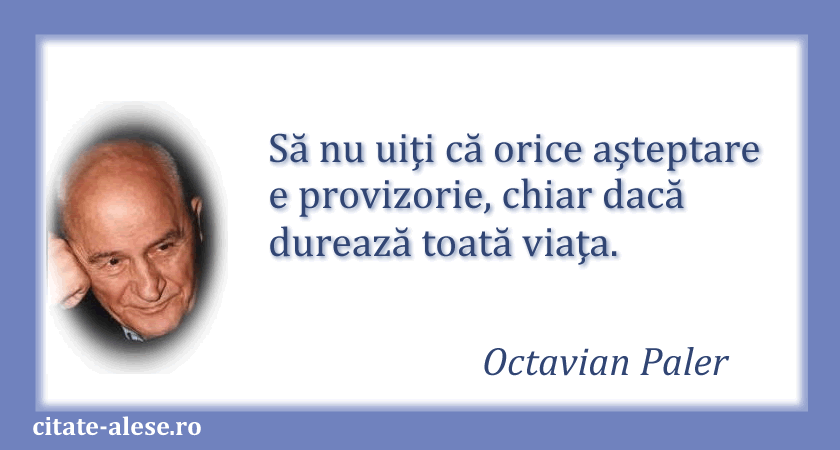 Octavian Paler, citat despre aşteptare