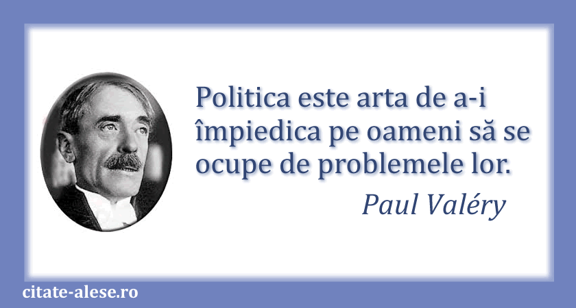 Paul Valery, citat despre politică