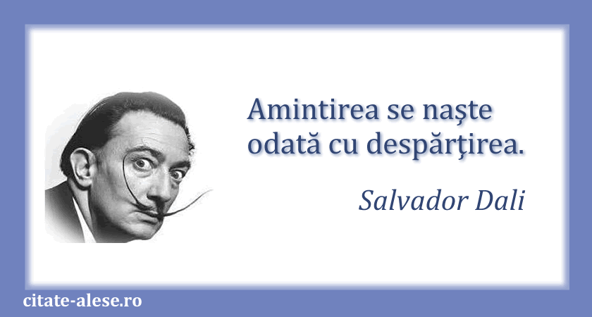 Salvador Dali, citat despre amintiri