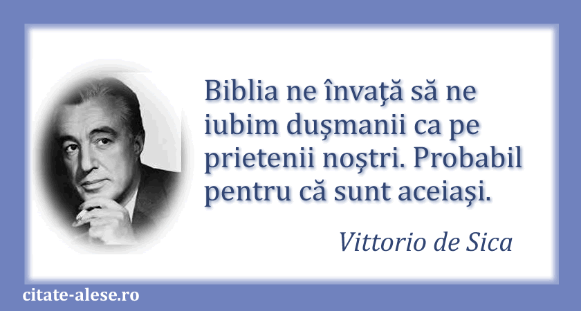Vittorio de Sica, citat despre duşmani
